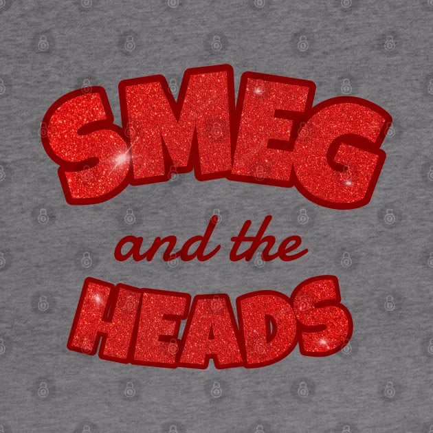 Smeg and the Heads (glitter) by Stupiditee